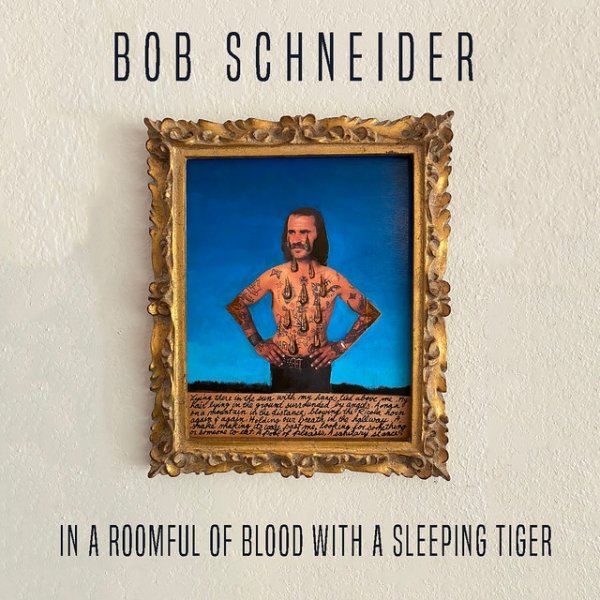 Bob Schneider In a Roomful of Blood with a Sleeping Tiger, 2021