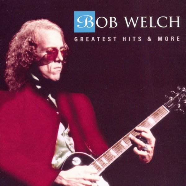 Album Bob Welch - Greatest Hits & More