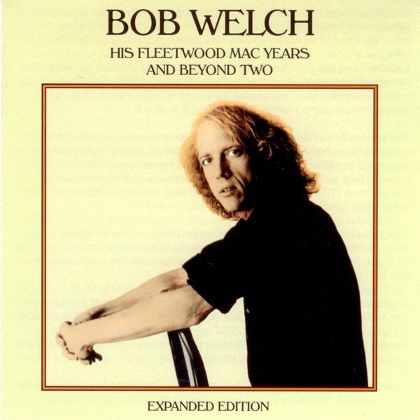 Album Bob Welch - His Fleetwood Mac Years and Beyond Two