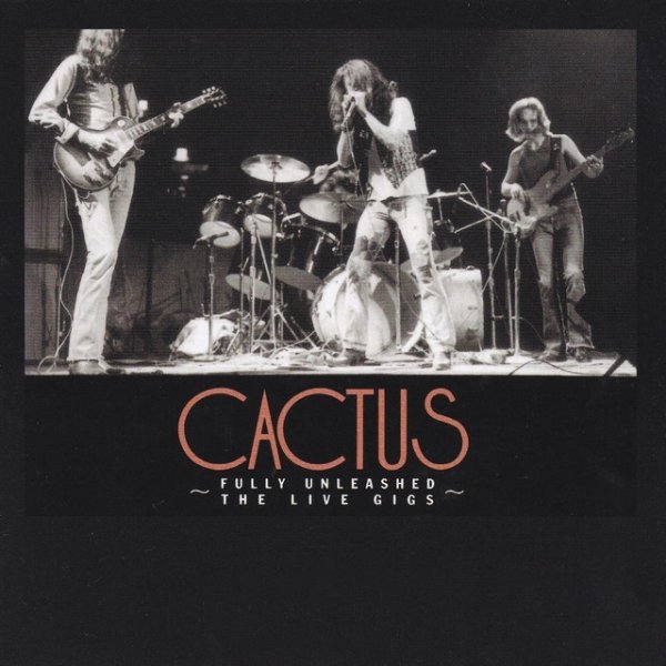 Album Cactus - Fully Unleashed - The Live Gigs