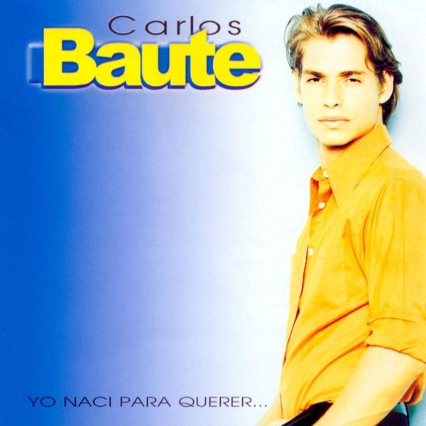 Album Carlos Baute - Yo Naci Para Querer ...