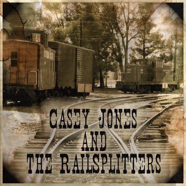 Album Casey Jones - Casey Jones and the Railsplitters