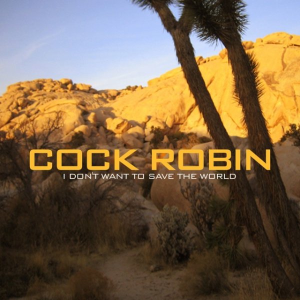 Cock Robin I Don't Want To Save The World, 2006
