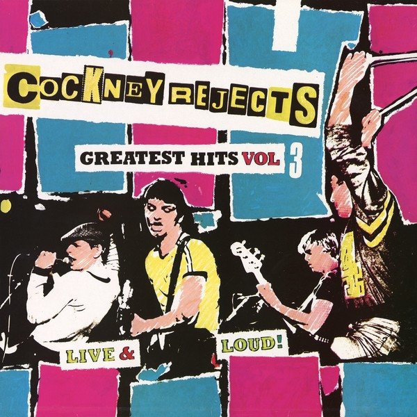 Album Greatest Hits Vol 3: Live and Loud - Cockney Rejects