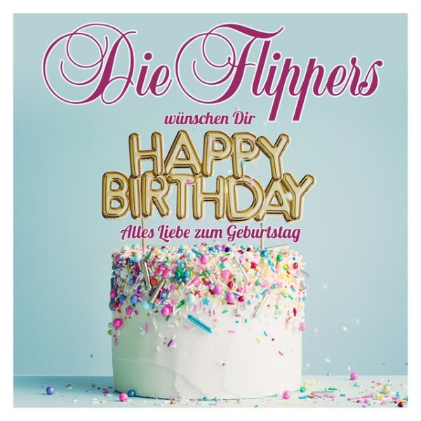 Die Flippers Die Flippers wünschen Dir Happy Birthday - Alles Liebe zum Geburtstag, 2022