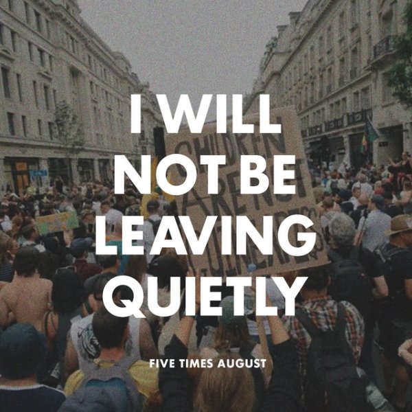 Five Times August I Will Not Be Leaving Quietly, 2021