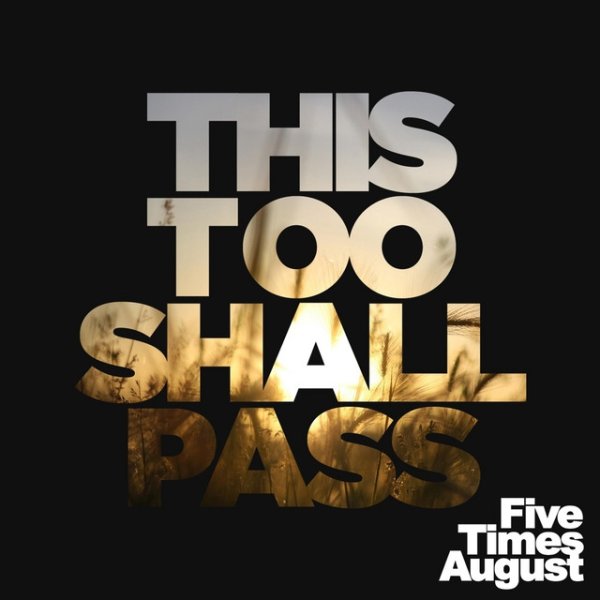 Five Times August This Too Shall Pass, 2018