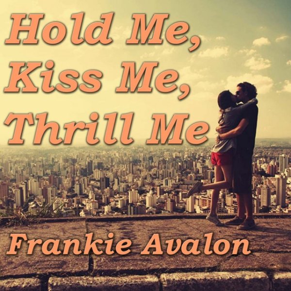 Frankie Avalon Hold Me, Kiss Me, Thrill Me, 2014