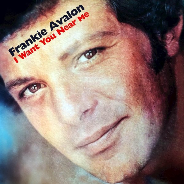 Album Frankie Avalon - I Want You Near Me