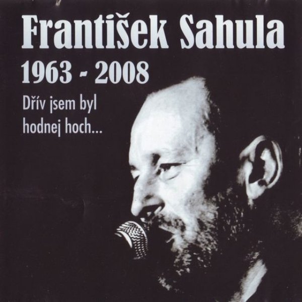 Album 1963-2008 Dřív jsem byl hodnej hoch..... - František Sahula
