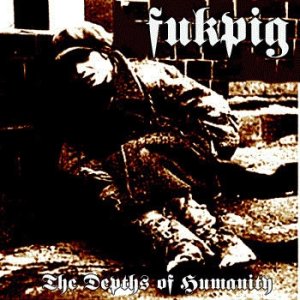 Album Fukpig - The Depths Of Humanity