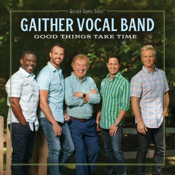 Gaither Vocal Band Good Things Take Time, 2019