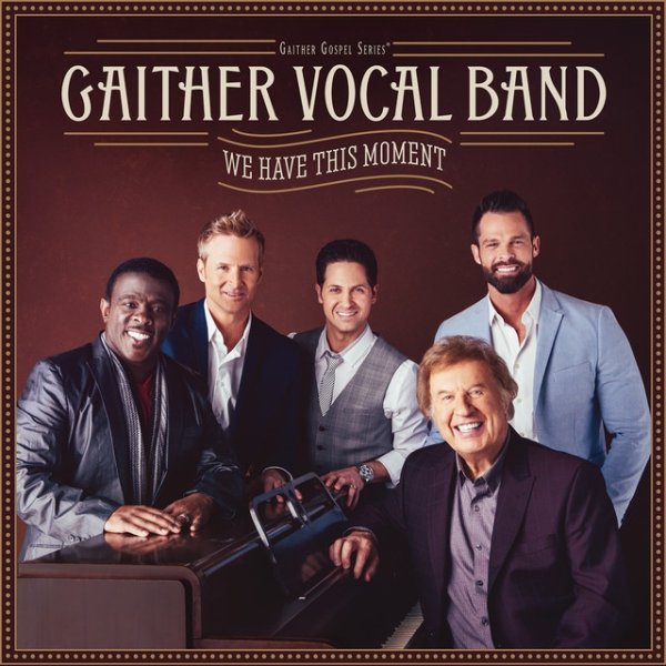 Gaither Vocal Band We Have This Moment, 2017