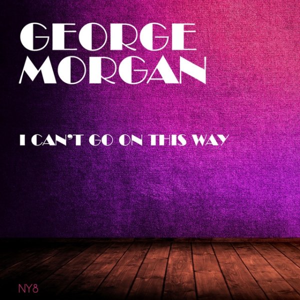 George Morgan I Can't Go On This Way, 2019