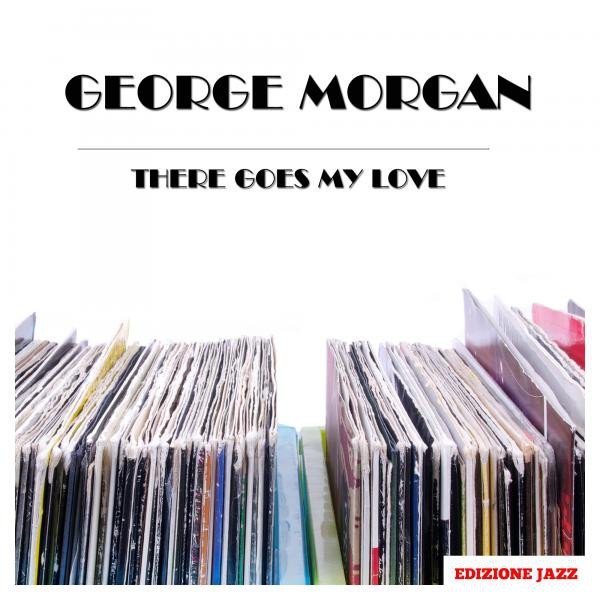 Album George Morgan - There Goes My Love
