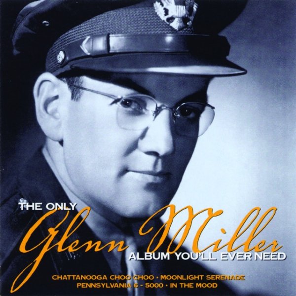 The Only Glenn Miller Album You'll Ever Need - album