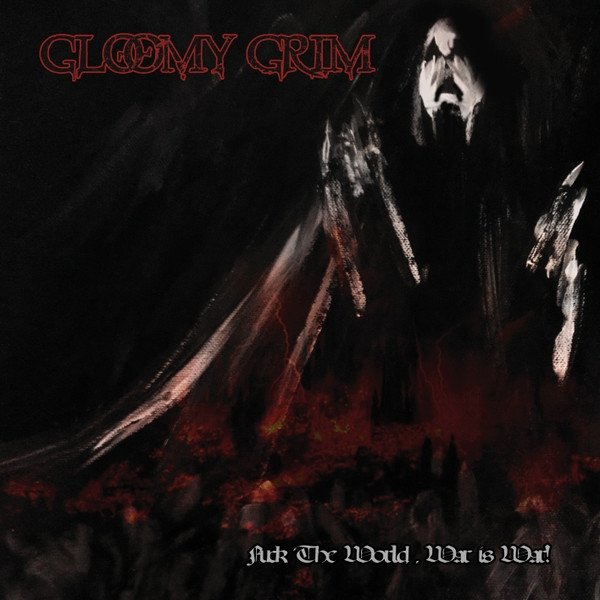 Album Gloomy Grim - Fuck The World, War Is War!