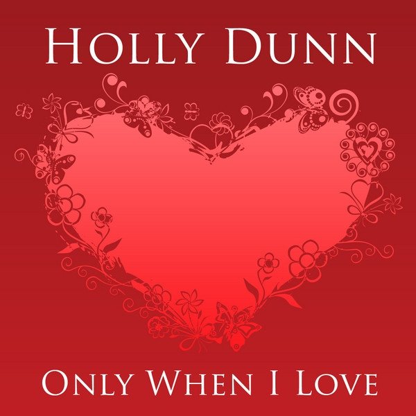 Album Holly Dunn - Only when I Love