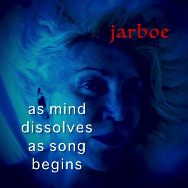 Jarboe As Mind Dissolves as Song Begins, 2017
