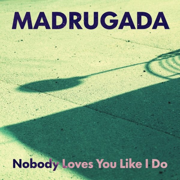 Album Madrugada - Nobody Loves You Like I Do