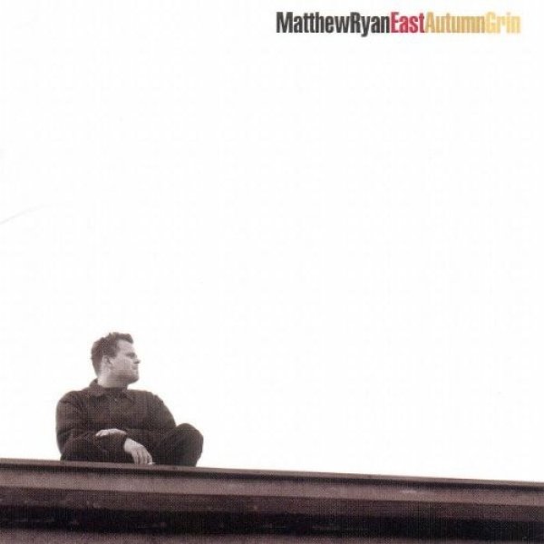 Album Matthew Ryan - East Autumn Grin