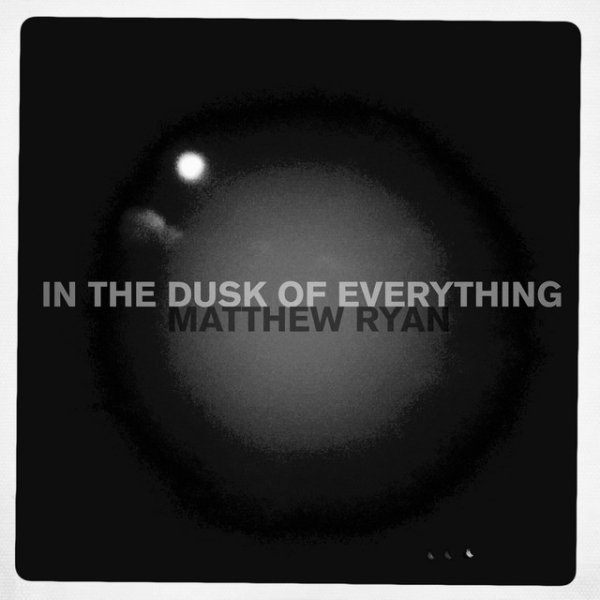 Album Matthew Ryan - In the Dusk of Everything