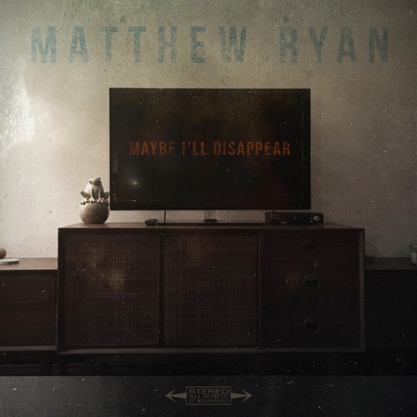 Matthew Ryan Maybe I'll Disappear, 2017