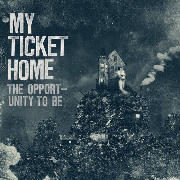 Album My Ticket Home - The Opportunity To Be
