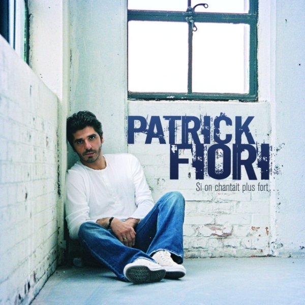 Album Patrick Fiori - Si on chantait plus fort