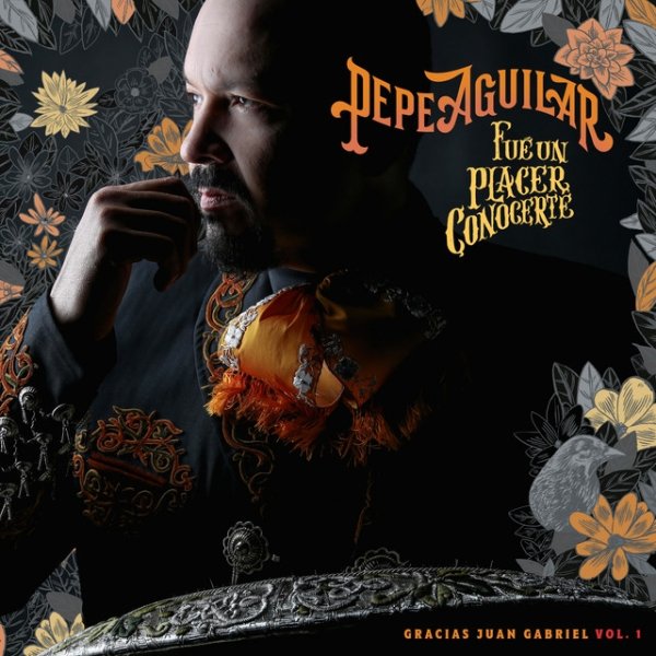 Album Pepe Aguilar - Fue un Placer Conocerte: Gracias Juan Gabriel, Vol. 1