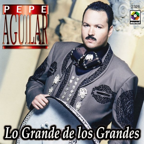 Album Pepe Aguilar - Lo Grande De Los Grandes