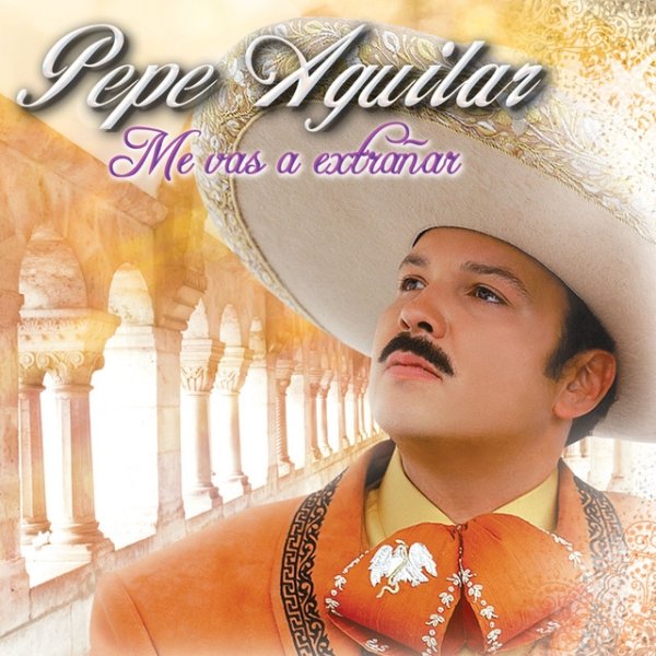 Album Pepe Aguilar - Me Vas A Extrañar