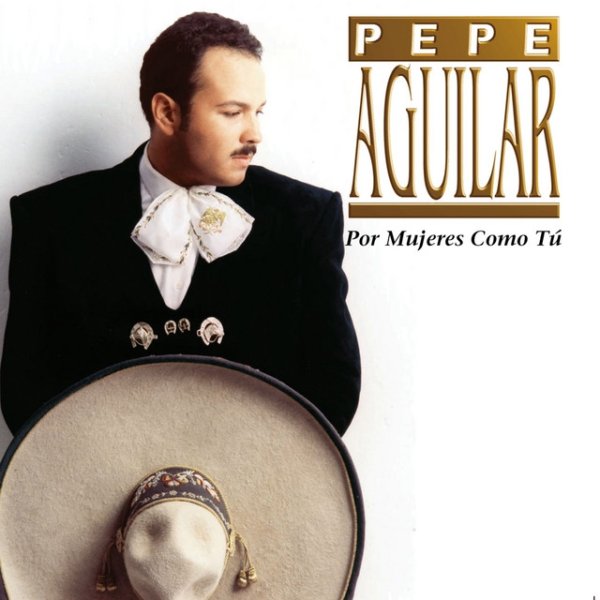 Album Pepe Aguilar - Por Mujeres Como Tú