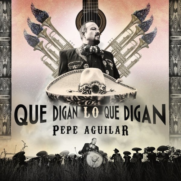 Album Pepe Aguilar - Que Digan Lo Que Digan