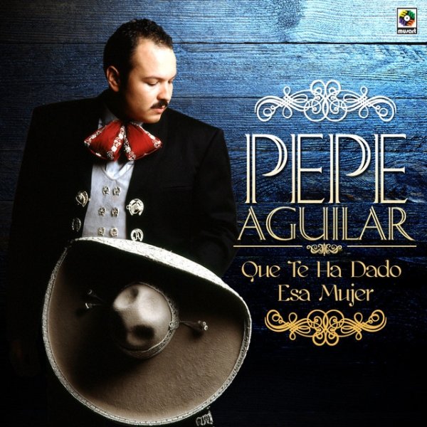 Album Pepe Aguilar - Que Te Ha Dado Esa Mujer
