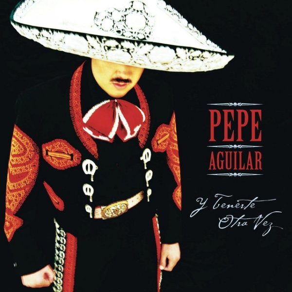 Album Pepe Aguilar - Y Tenerte Otra Vez