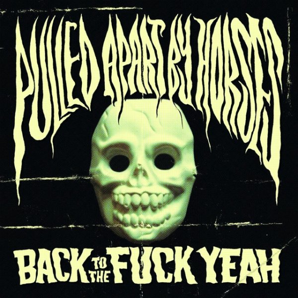 Album Pulled Apart By Horses - Back to the Fuck Yeah