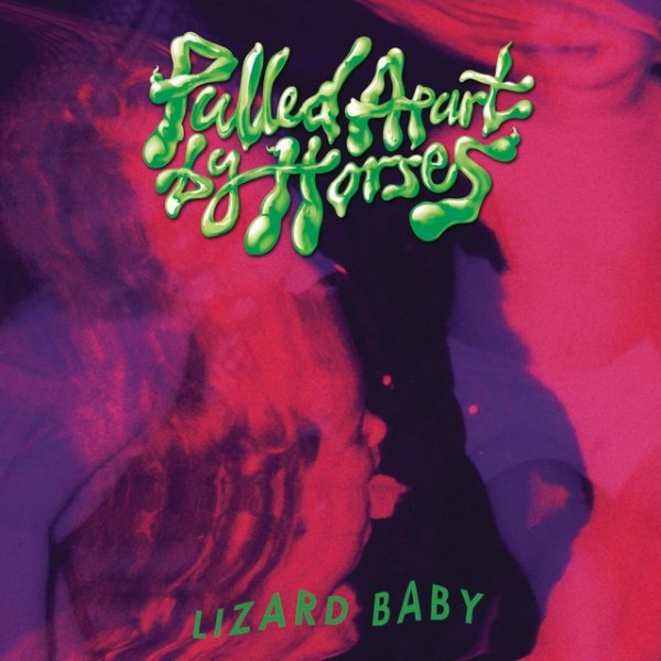 Pulled Apart By Horses Lizard Baby, 2014