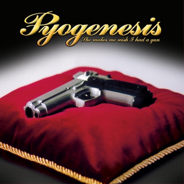 Album Pyogenesis - She Makes Me Wish I Had a Gun