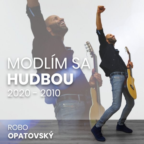 Album Róbert Opatovský - Modlím sa hudbou (2020 - 2010)