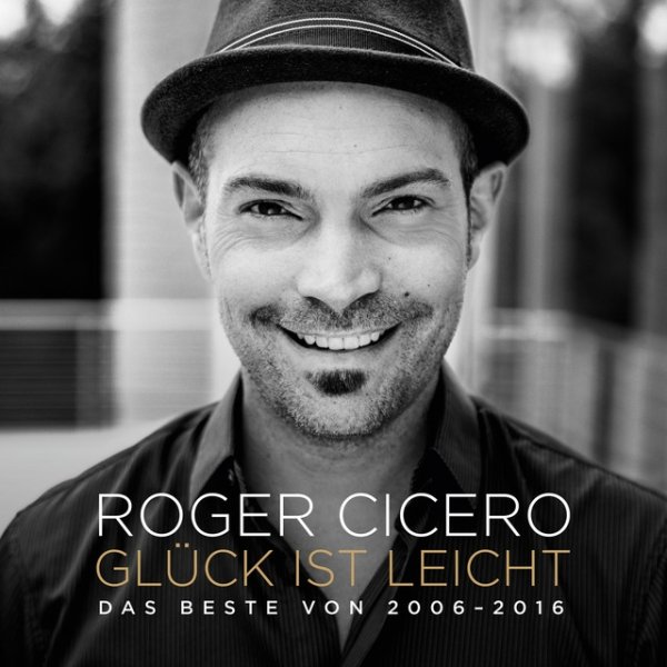 Album Roger Cicero - Glück ist leicht - Das Beste von 2006 - 2016