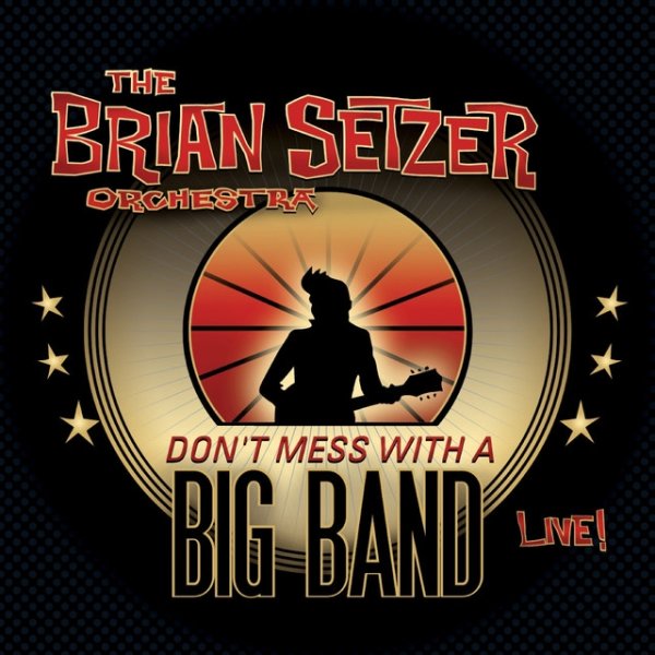 The Brian Setzer Orchestra Don't Mess With A Big Band, 2010