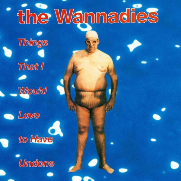 The Wannadies Things That I Would Love To Have Undone, 1992