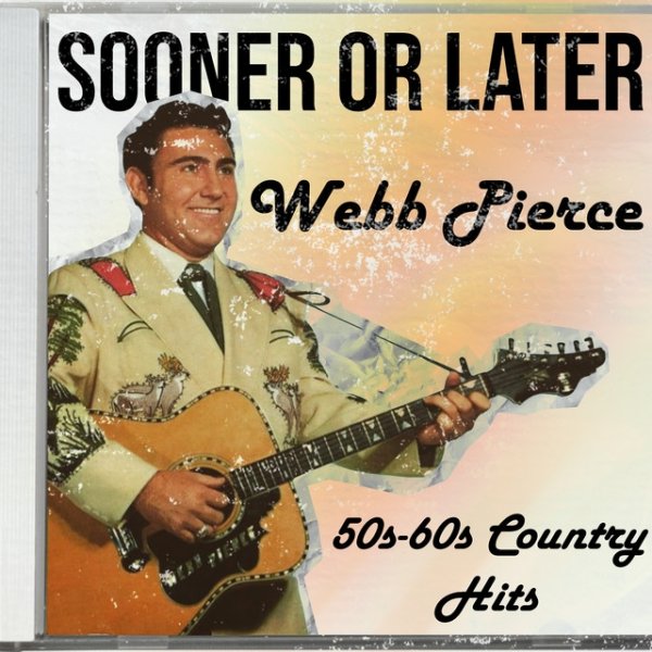 Album Webb Pierce - Sooner or Later (50s-60s Country Hits)