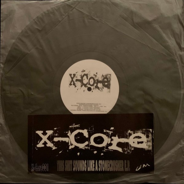 X-Core This Shit Sounds Like A Stonecrusher E.P., 1999