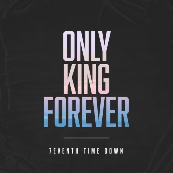 Album 7eventh Time Down - Only King Forever