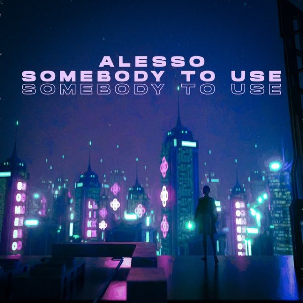 Alesso Somebody To Use, 2021
