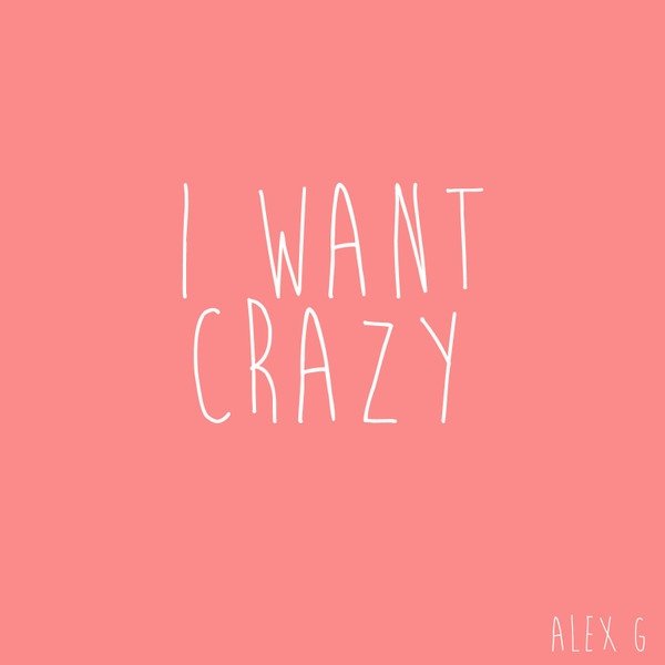Album Alex G - I Want Crazy