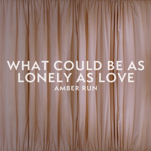 Album Amber Run - What Could Be as Lonely as Love