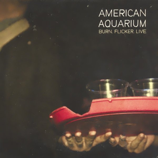 Album American Aquarium - Burn.Flicker.Live